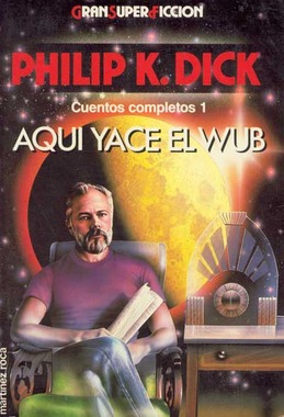 The Collected Stories of Philip K-1. Dick, vol 1-Beyond Lies the Wub_Martinez Roca_Spain_1989.jpg