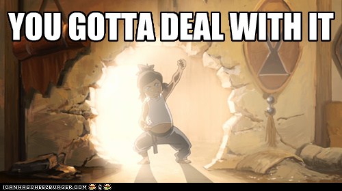 korra you gotta deal with it.jpg
